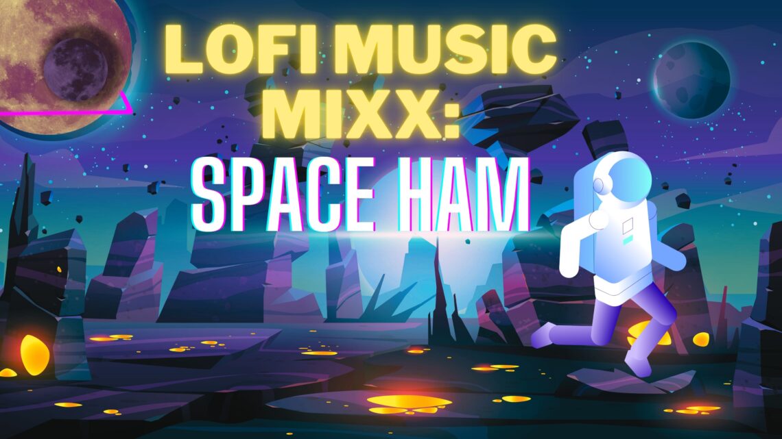 LOFI Music Mix | Space HAM